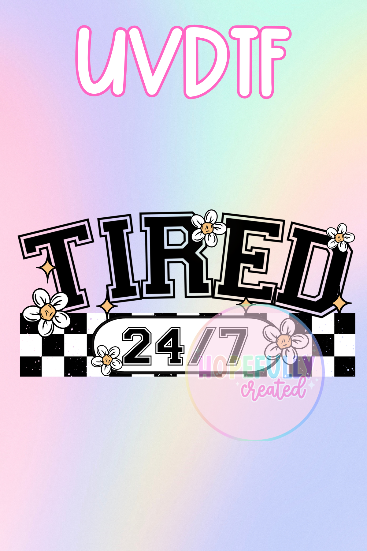 Tired 24/7 UVDTF Decal
