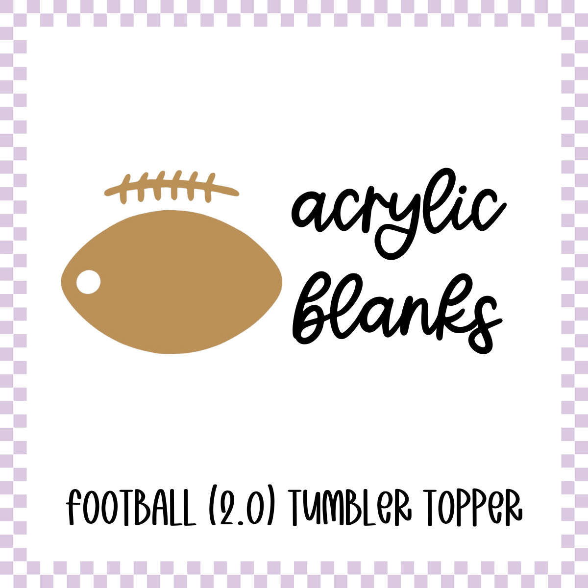 Acrylic Blank - Football (2.0) Tumbler Topper (3 Sets)