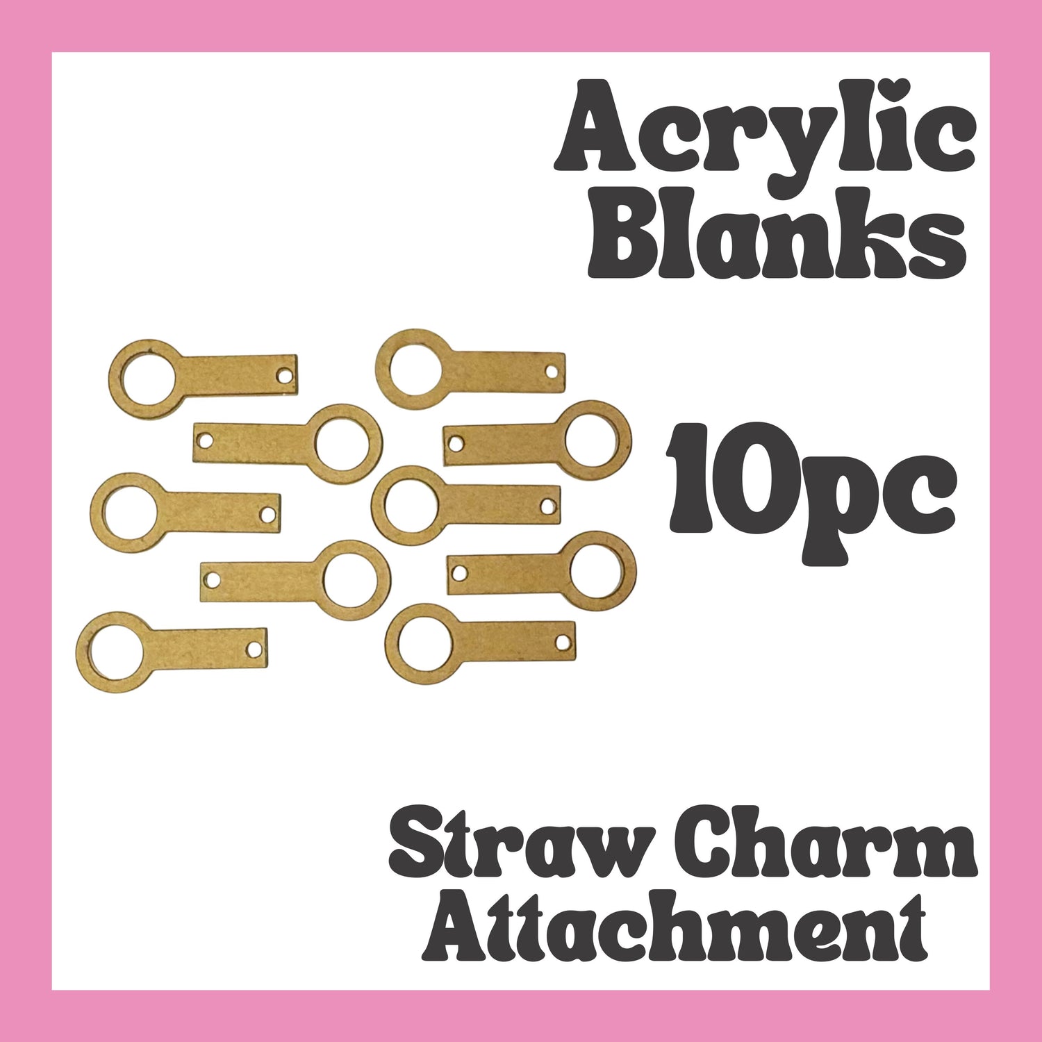 Straw Charm Attachment Acrylic Blank 10pc