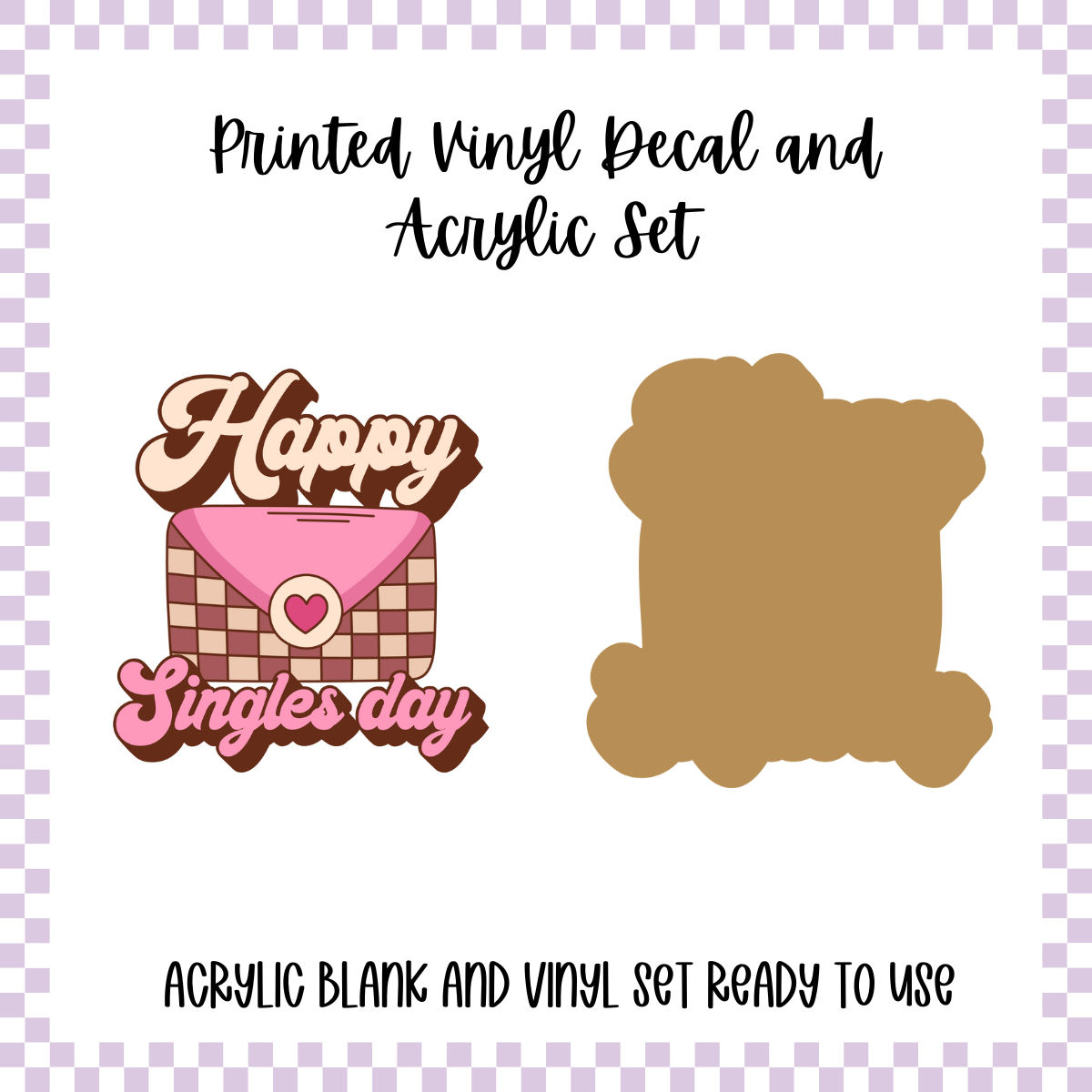 Printed Vinyl and Acrylic Set - Anti Valentine - Happy Singles Day