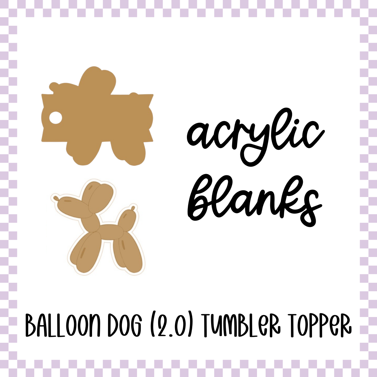 Acrylic Blank - Balloon Dog 2.0 Tumbler Topper (3 Sets)