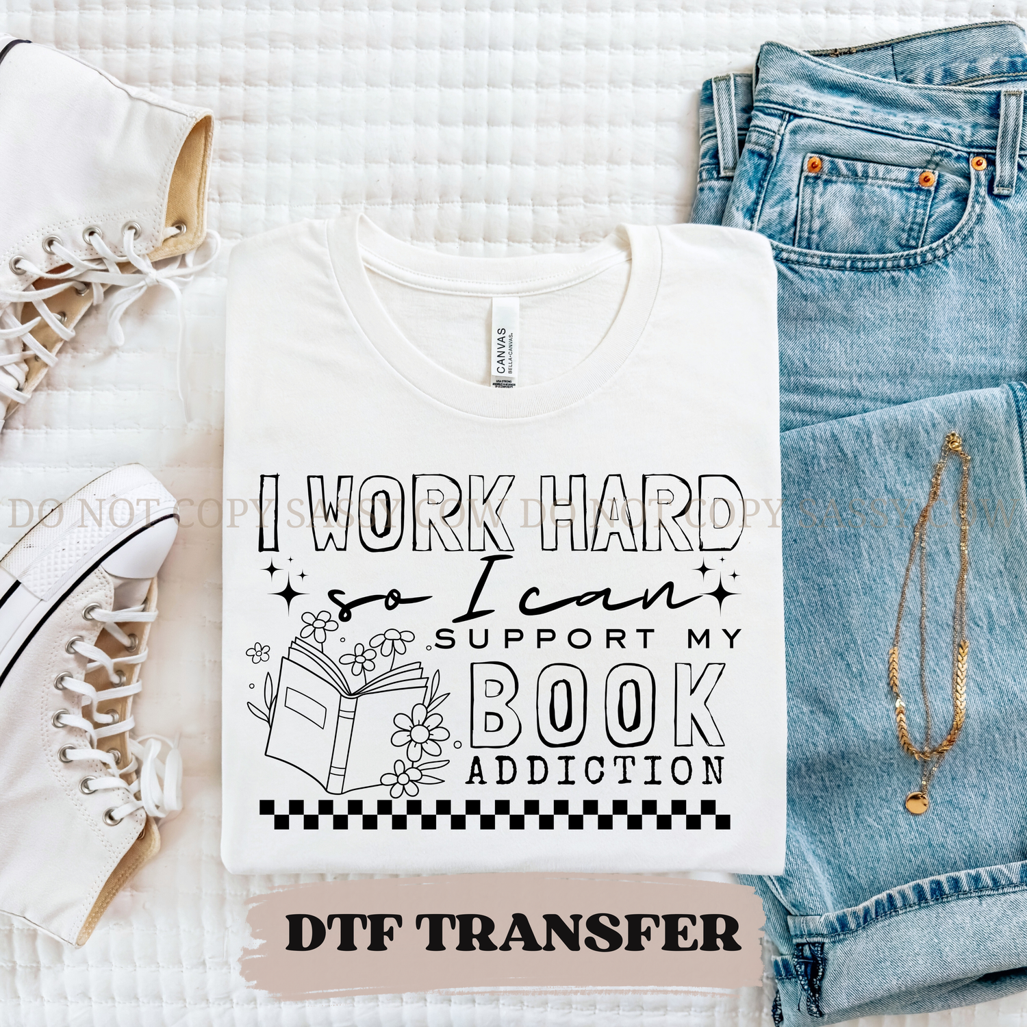 I WORK HARD SO I CAN SUPPORT MY BOOK ADDICTION - DTF TRANSFER 0382