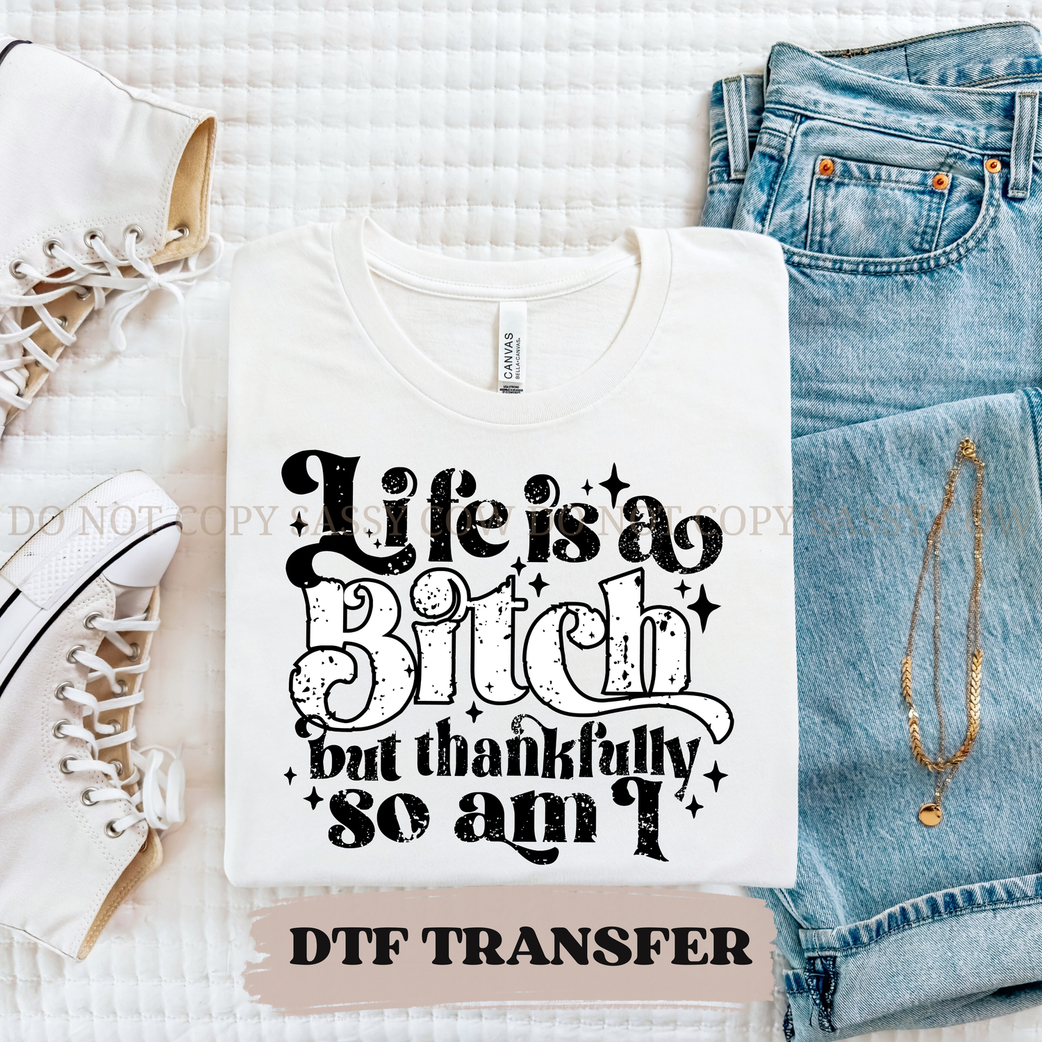 LIFES A BITCH, THANKFULLY SO AM I - DTF TRANSFER 0401