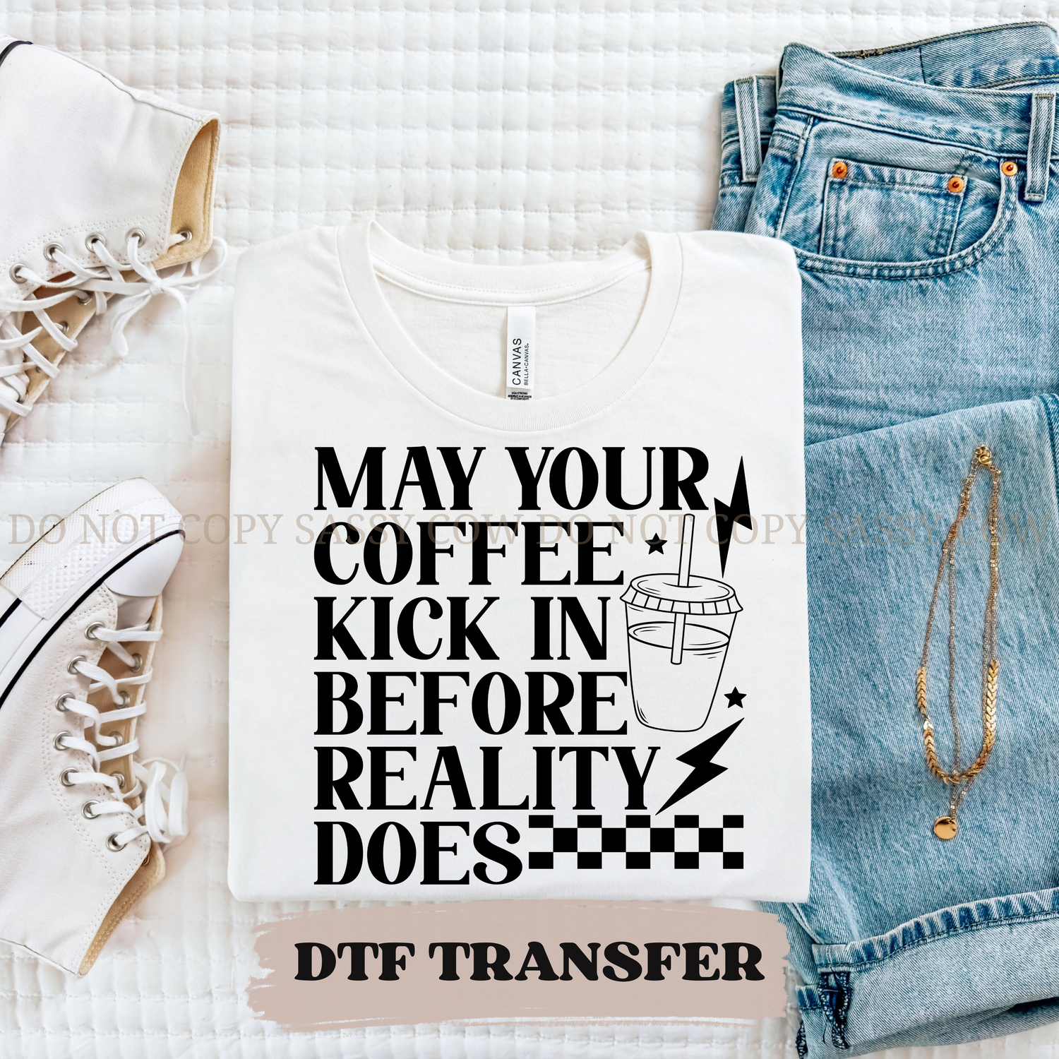 MAY YOUR COFFEE KICK IN BEFORE REALITY DOES - DTF TRANSFER 0426