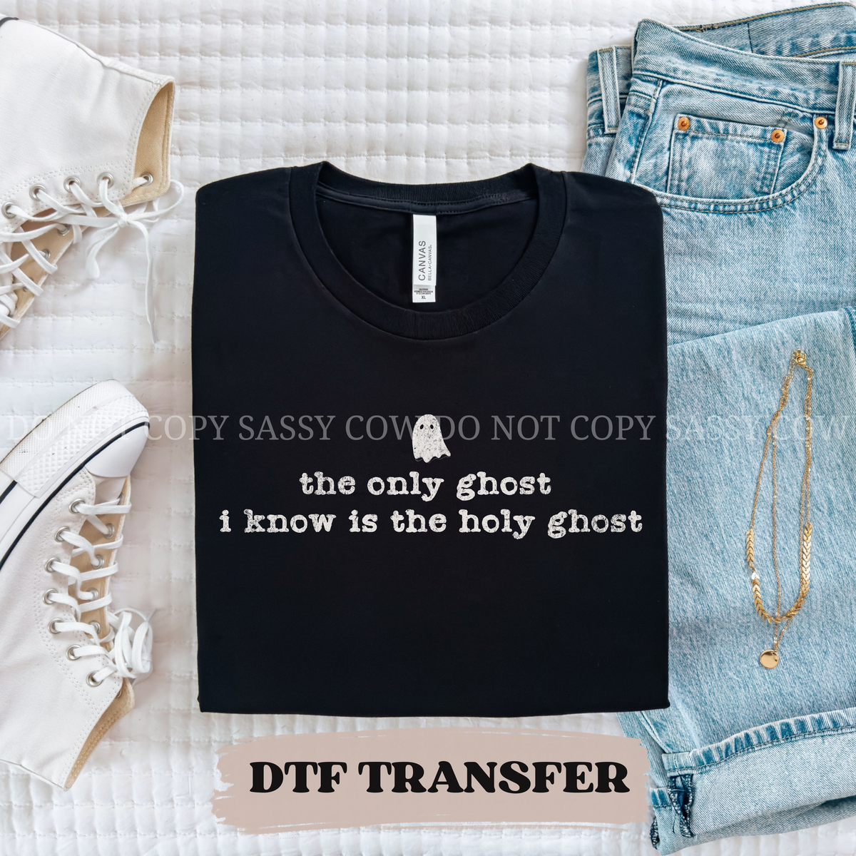 THE ONLY GHOST I KNOW IS THE HOLY GHOST - DTF TRANSFER 0440
