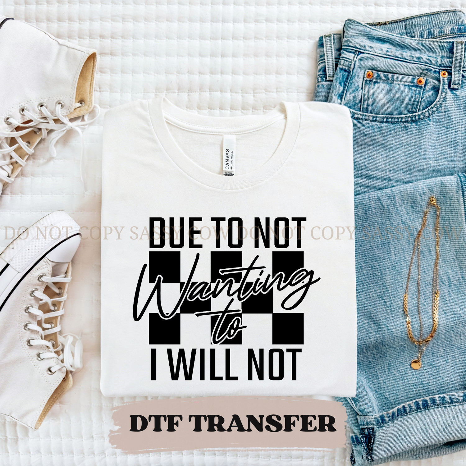 CHECKERED DUE TO NOT WANTING TO - DTF TRANSFER 0321