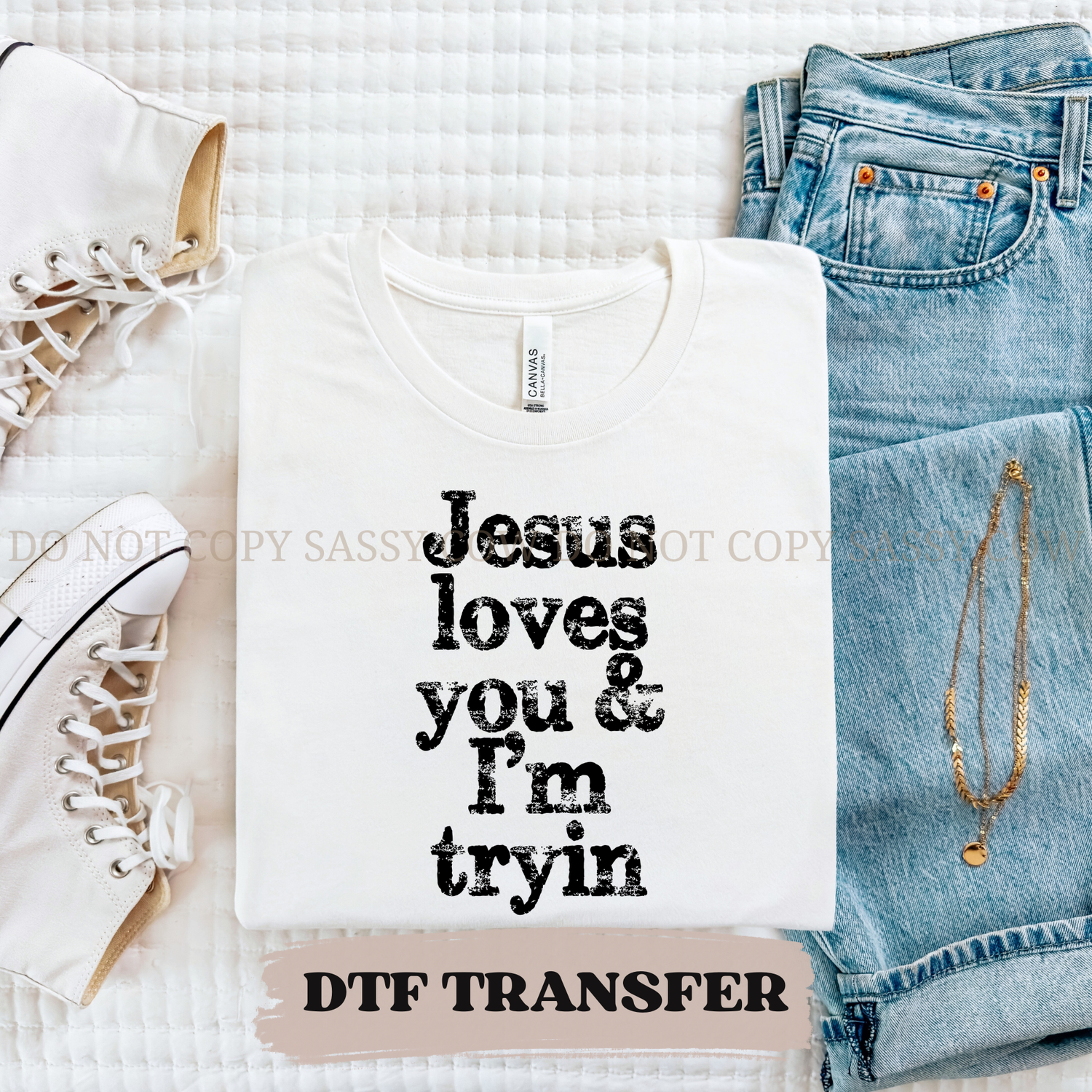 JESUS LOVES YOU AND IM TRYIN - DTF TRANSFER 0330