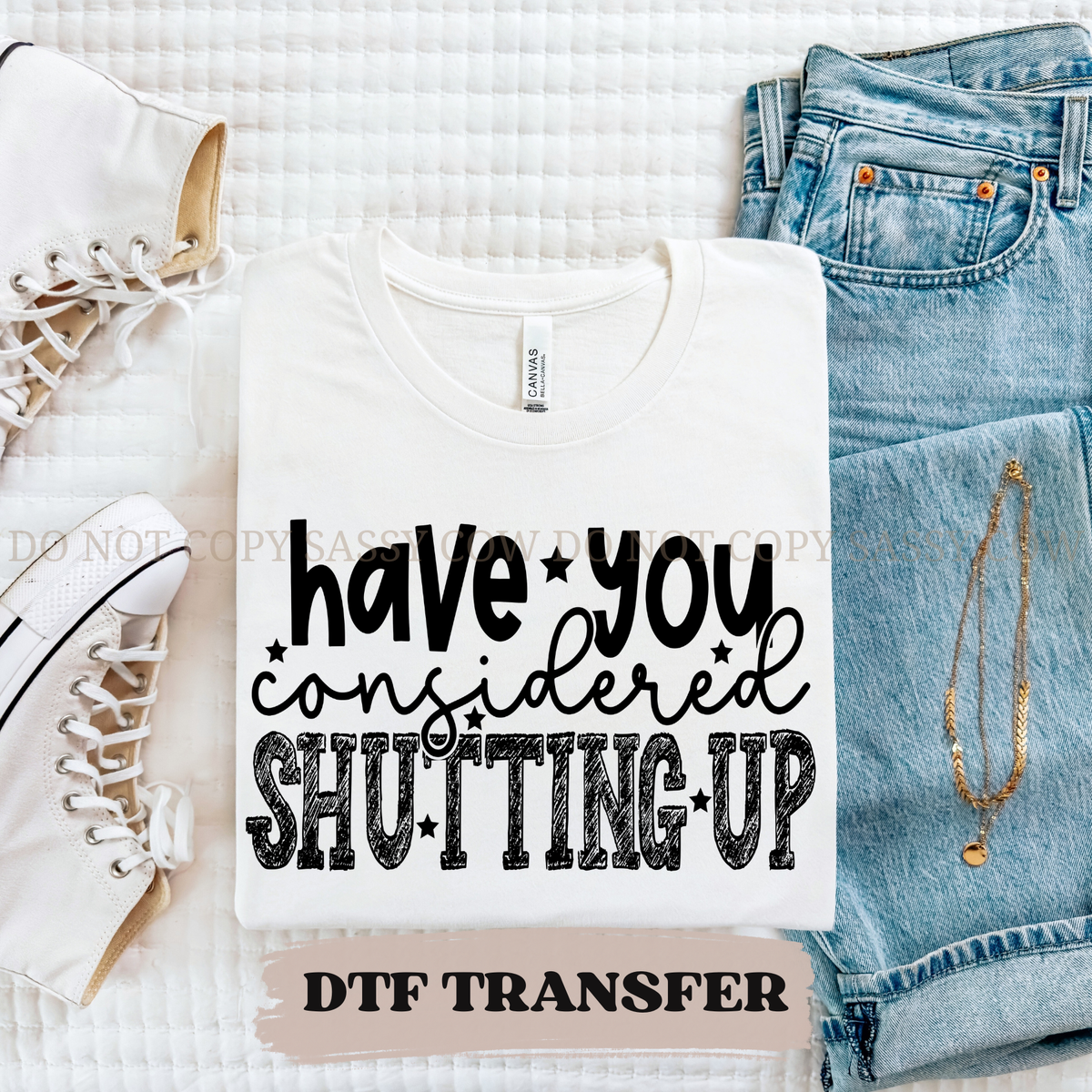 HAVE YOU CONSIDERED SHUTTING UP - DTF TRANSFER 0446