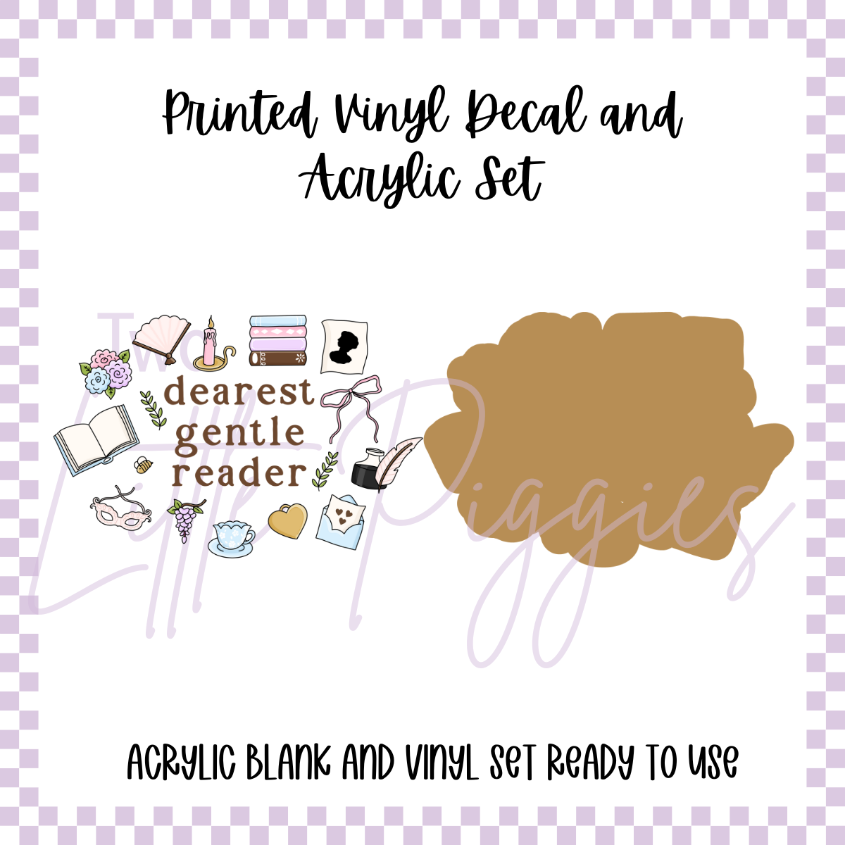 Printed Vinyl and Acrylic Set - Dearest Gentle Reader