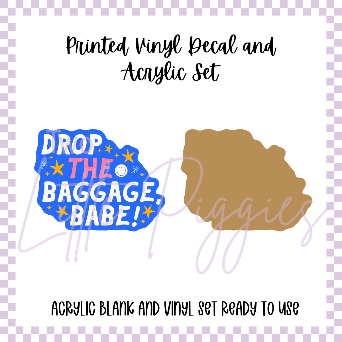 Printed Vinyl and Acrylic Set - Drop the Baggage Babe