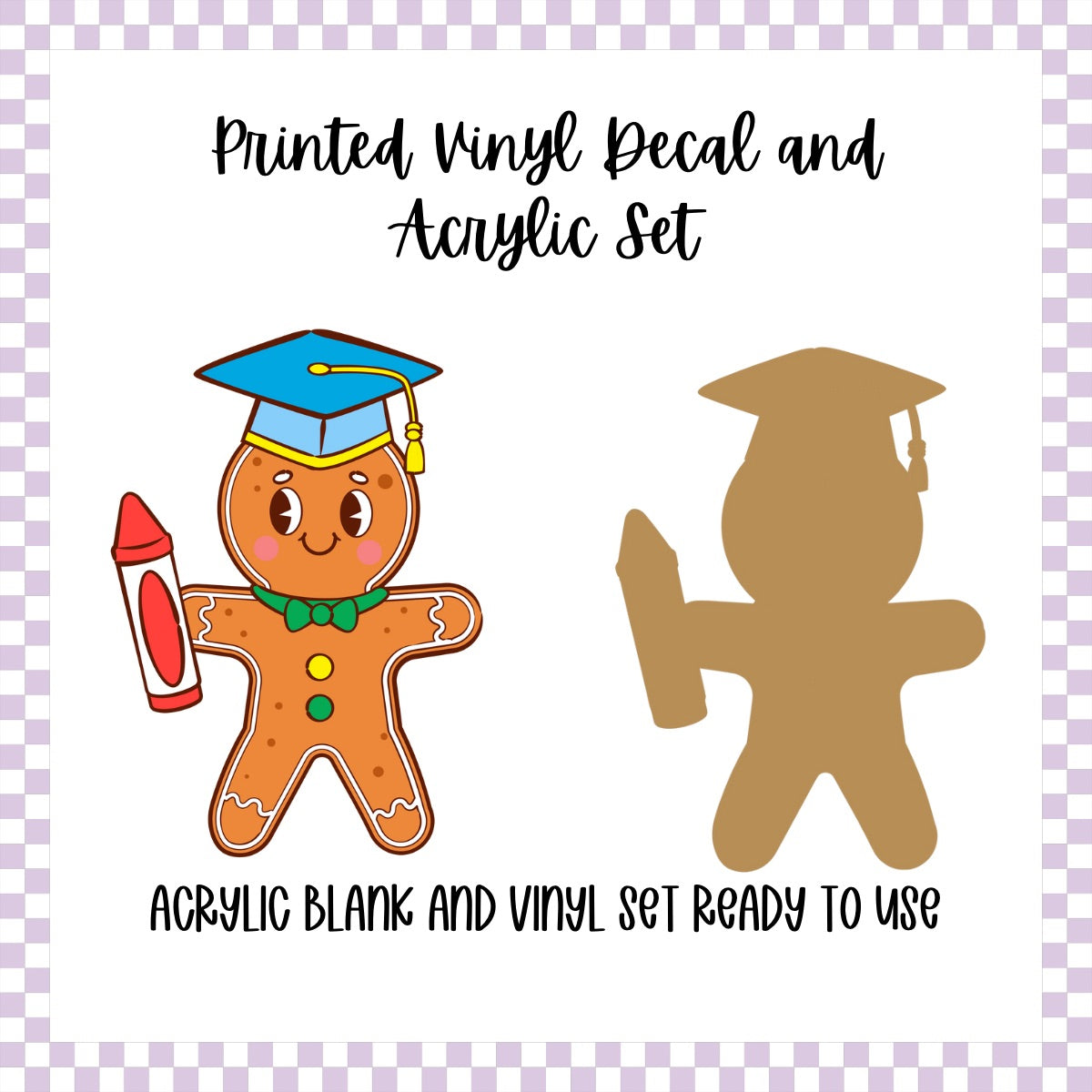 Printed Vinyl and Acrylic Set - Gingerbread Grad