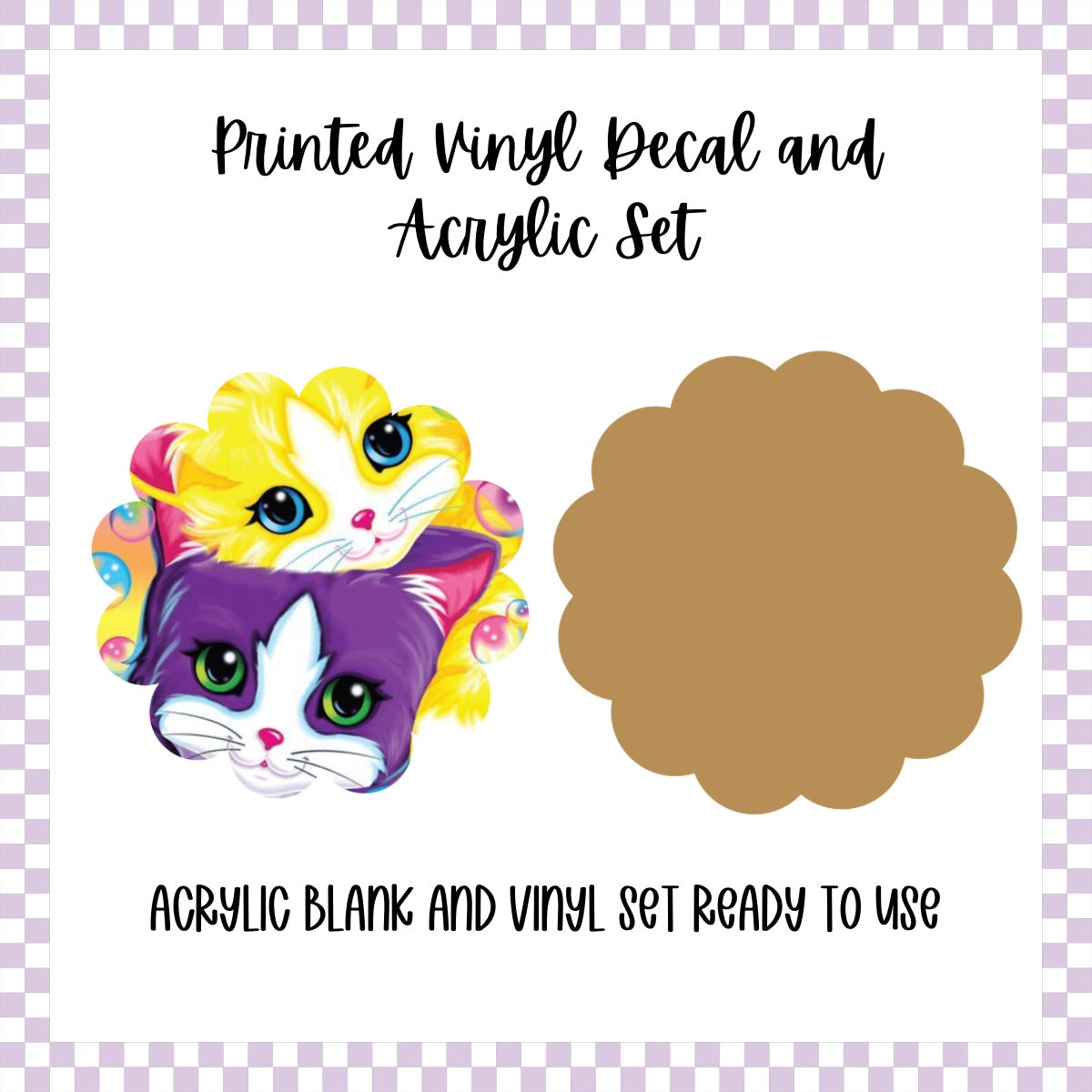 Printed Vinyl and Acrylic Set - LF Inspired- Kitties