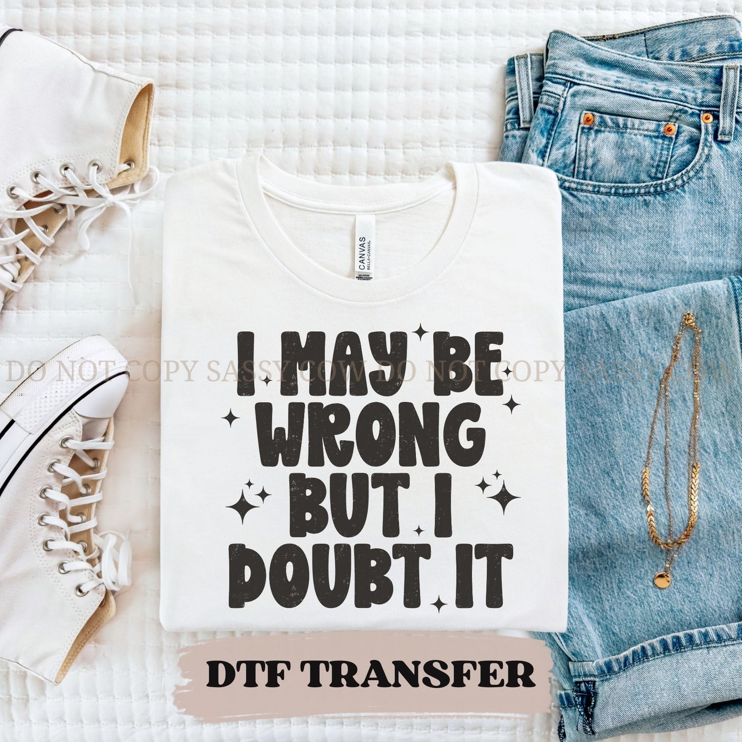 I MAY BE WRONG BUT I DOUBT IT - DTF TRANSFER 044