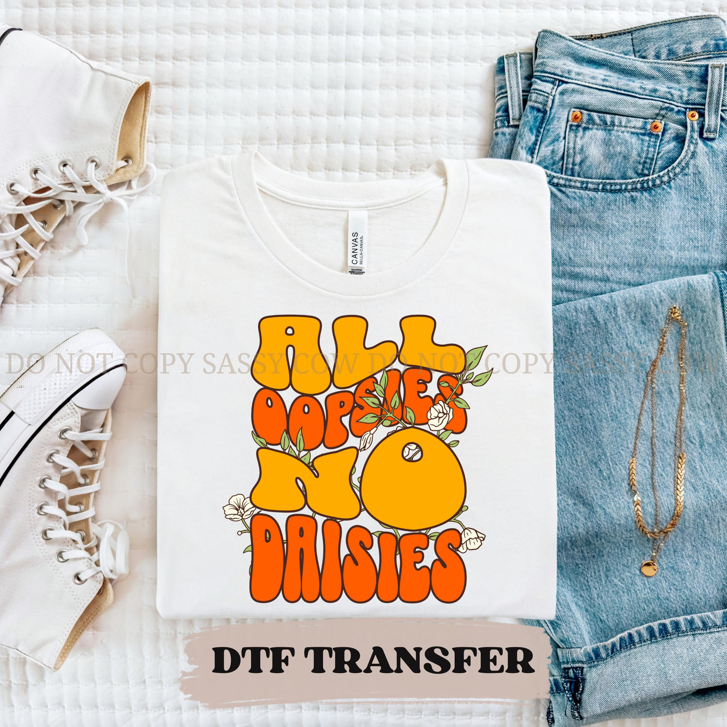 ALL OOPSIES NO DAISIES DTF Transfer 012