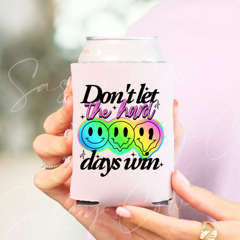 DON'T LET THE HARD DAYS WIN - DTF COOZIE TRANSFER 005