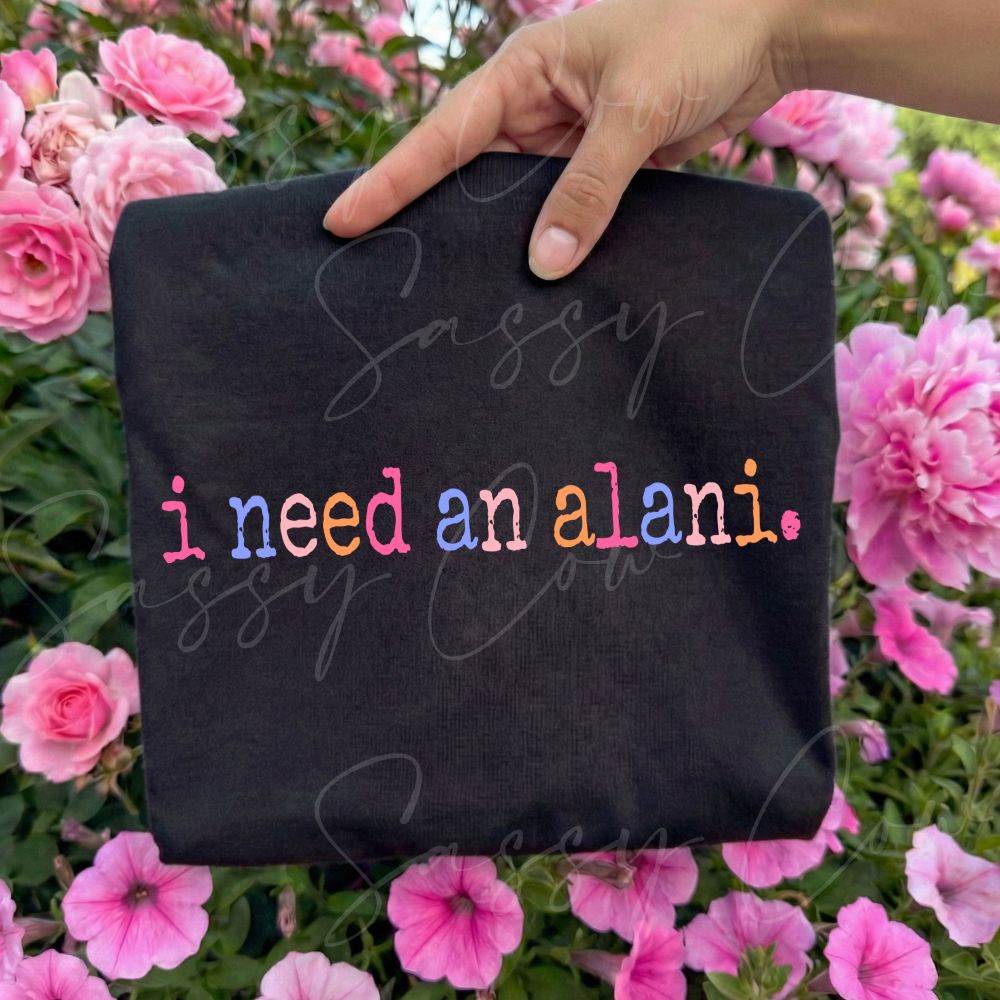 I NEED AN ALANI TEE - 014