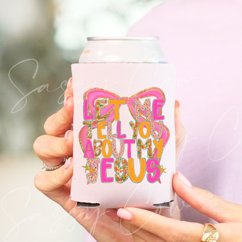 LET ME TELL YOU ABOUT MY JESUS BOW - DTF COOZIE TRANSFER 003