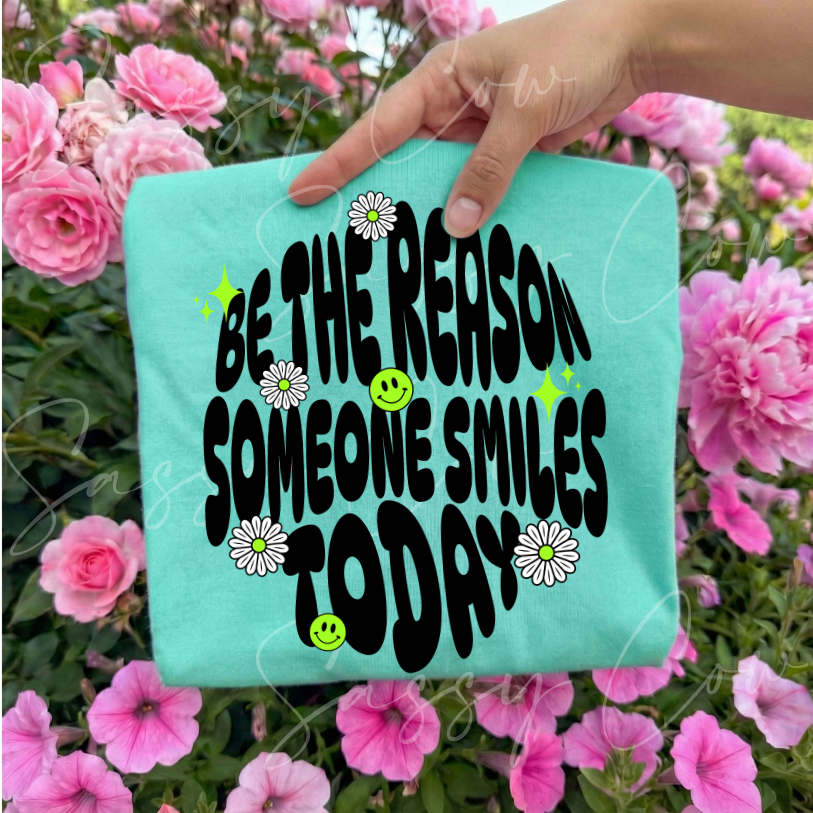 BE THE REASON SOMEONE SMILES TODAY TEE - 034