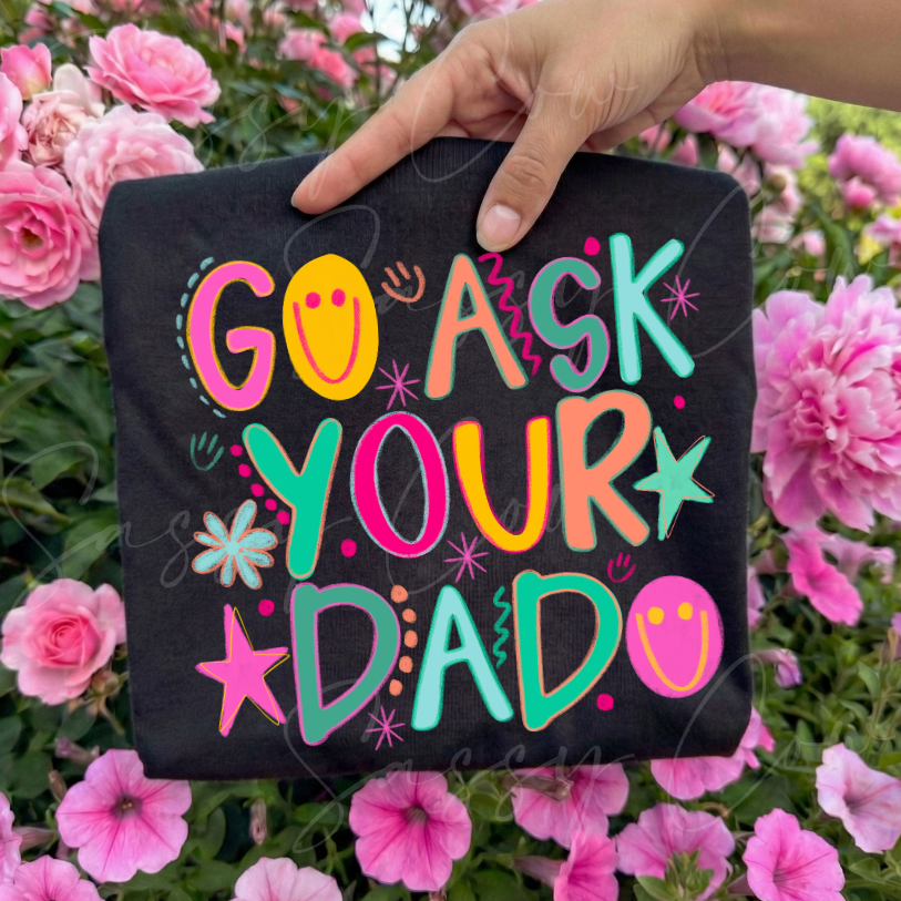 GO ASK YOUR DAD TEE - 049