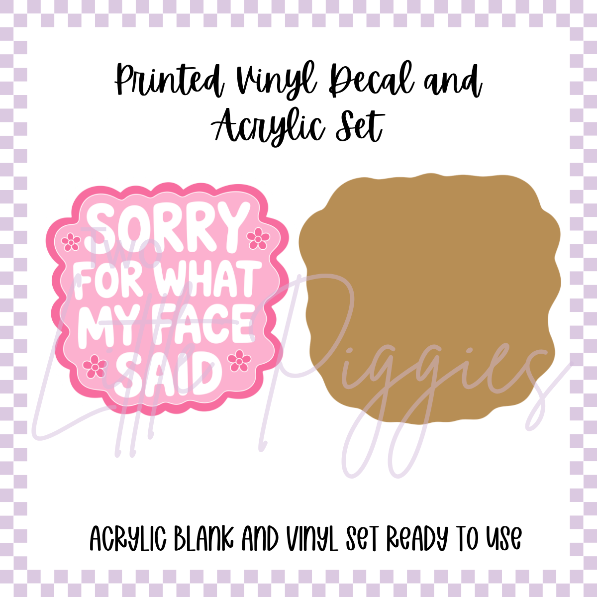 Printed Vinyl and Acrylic Set - What My Face Said