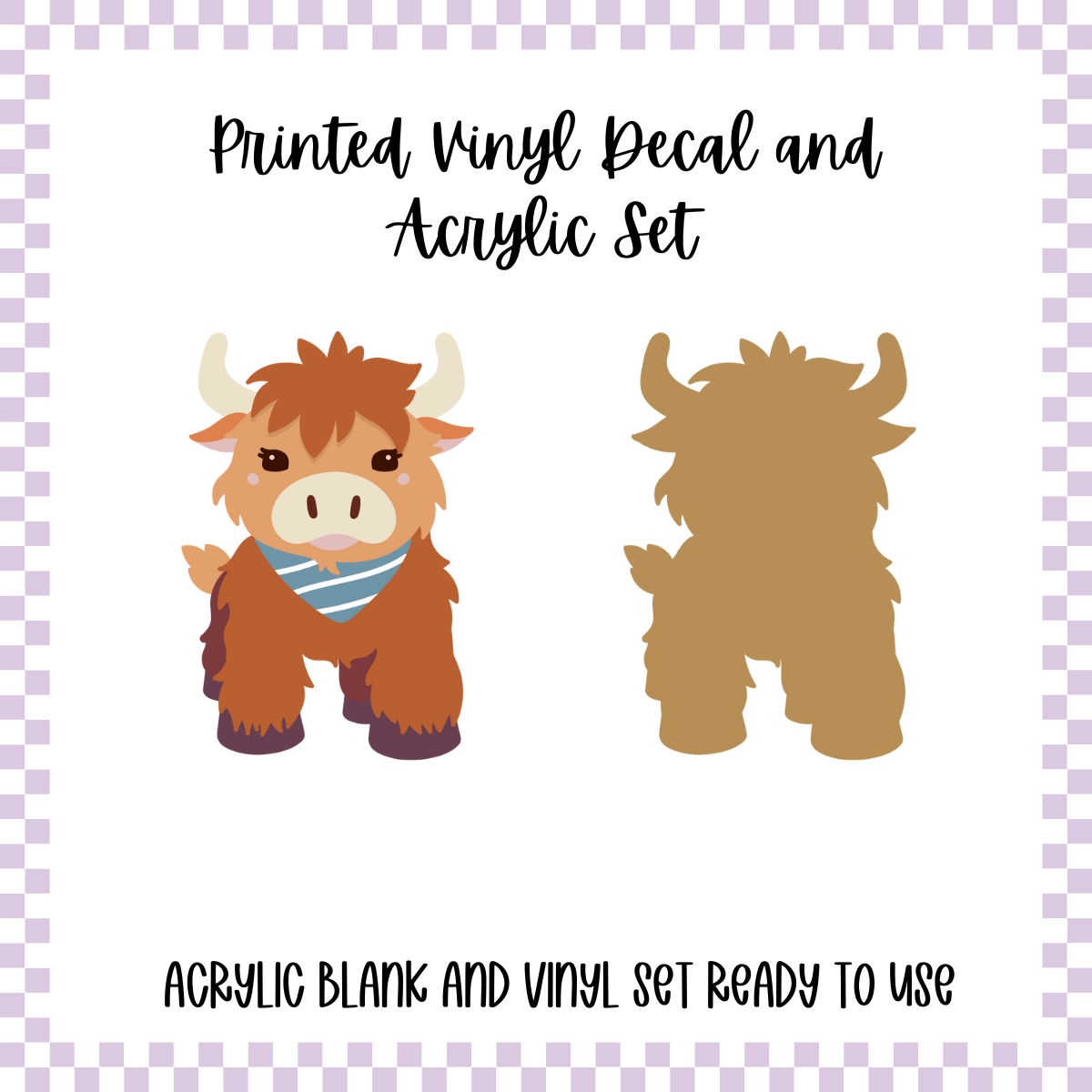 Printed Vinyl and Acrylic Set - Highland Cow