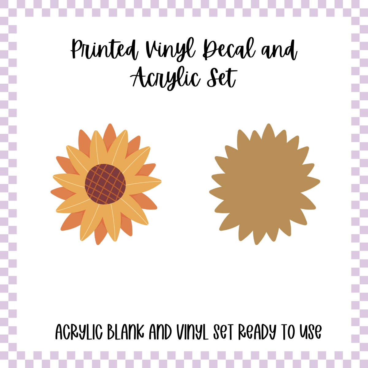 Printed Vinyl and Acrylic Set - Sunflower