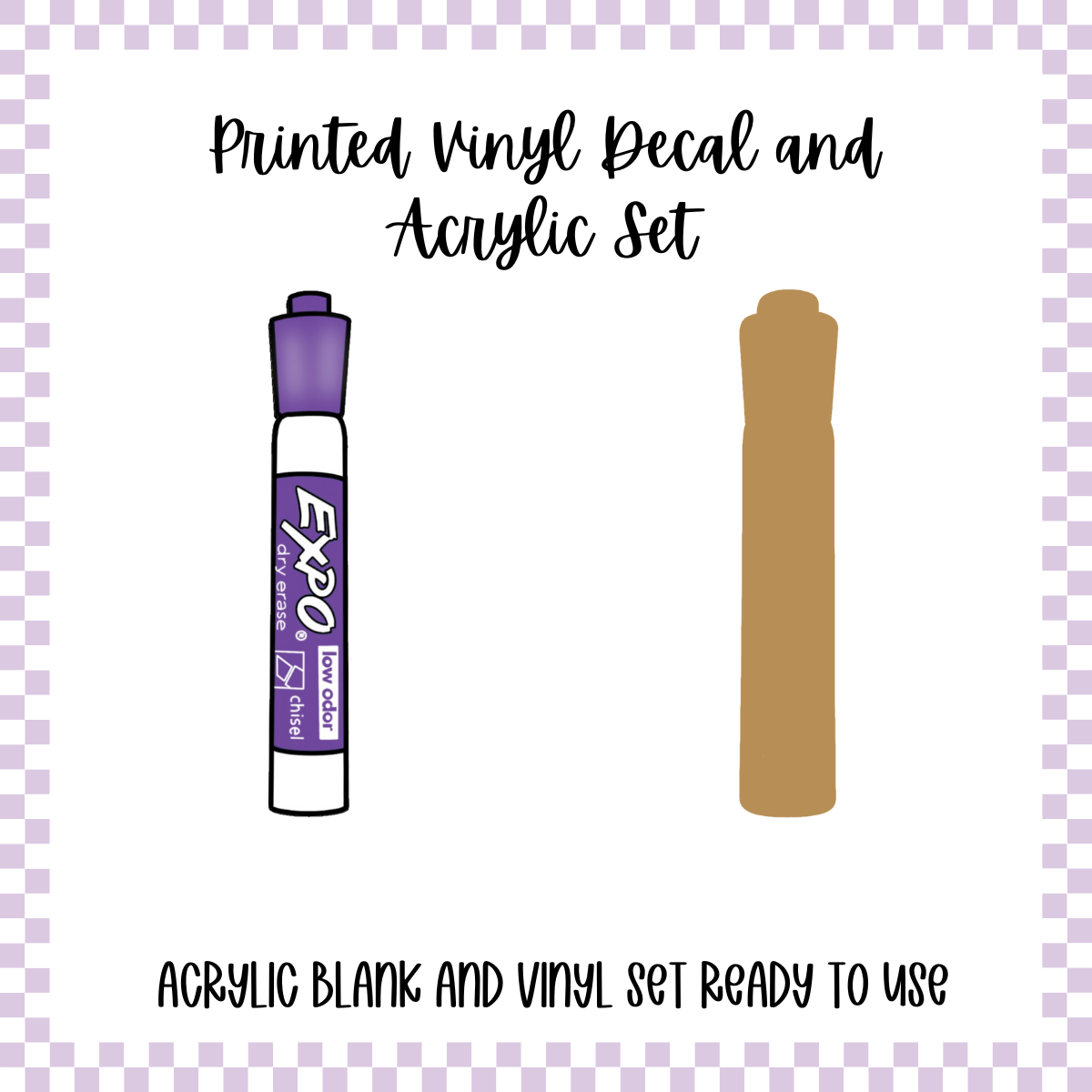 Printed Vinyl and Acrylic Set - Expo Markers