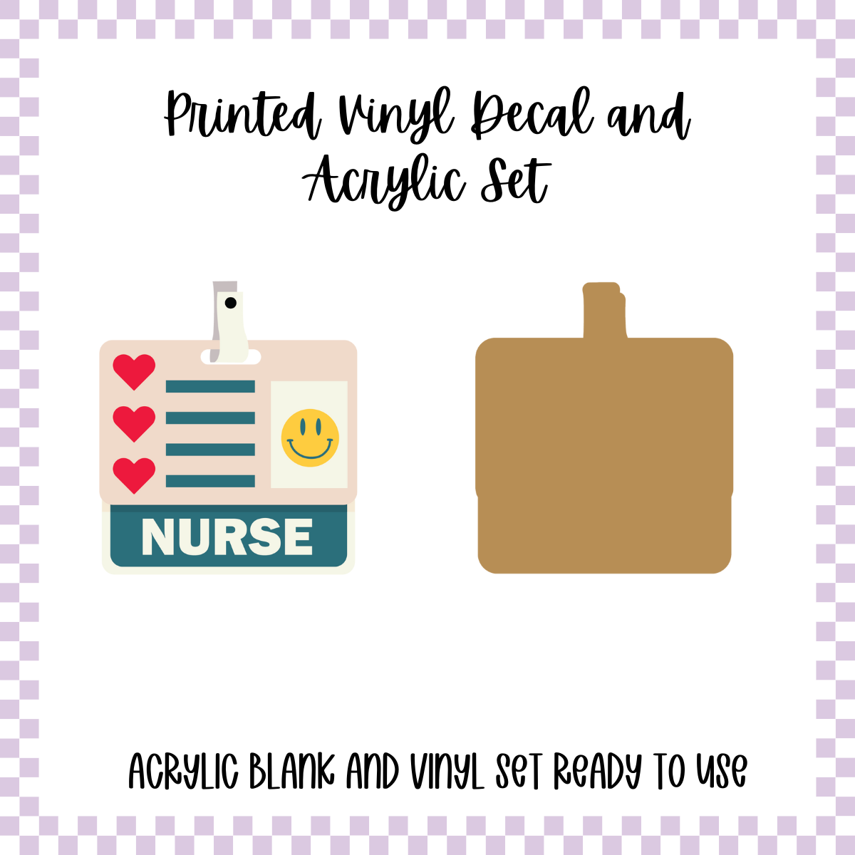 Printed Vinyl and Acrylic Set - Badge - Nurse