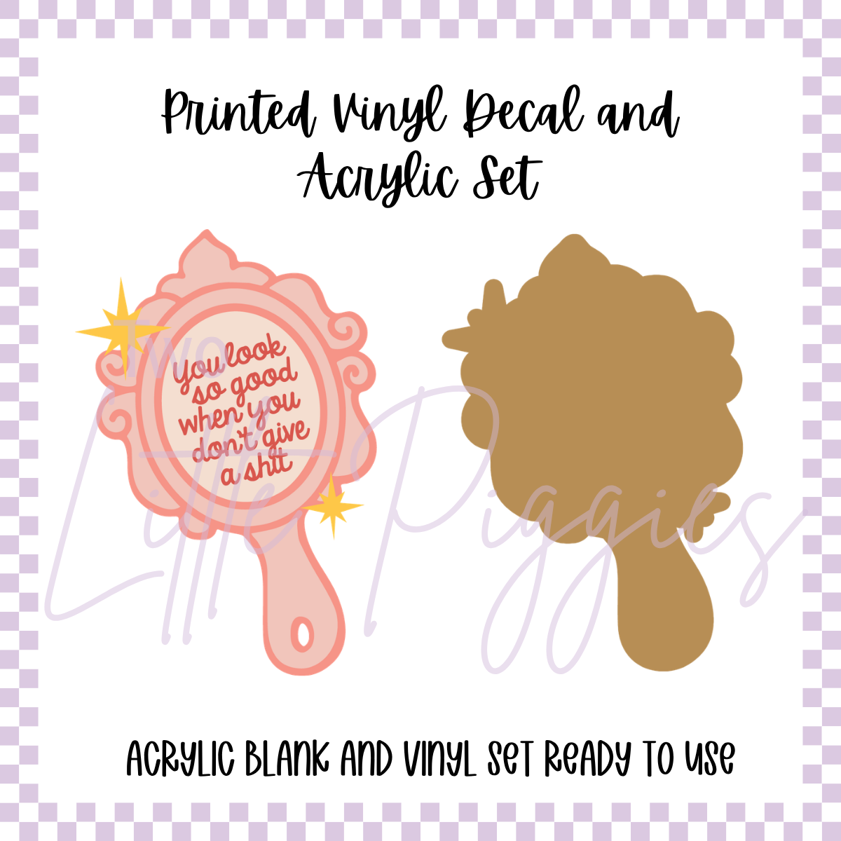 Printed Vinyl and Acrylic Set -  You Look So Good